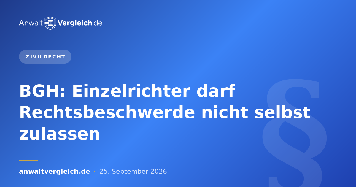 BGH: Einzelrichter darf Rechtsbeschwerde nicht selbst zulassen